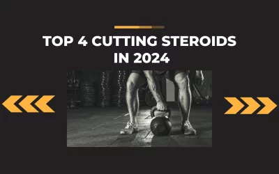 Top 4 UK Cutting Anabolic Steroids for 2024 Summer!